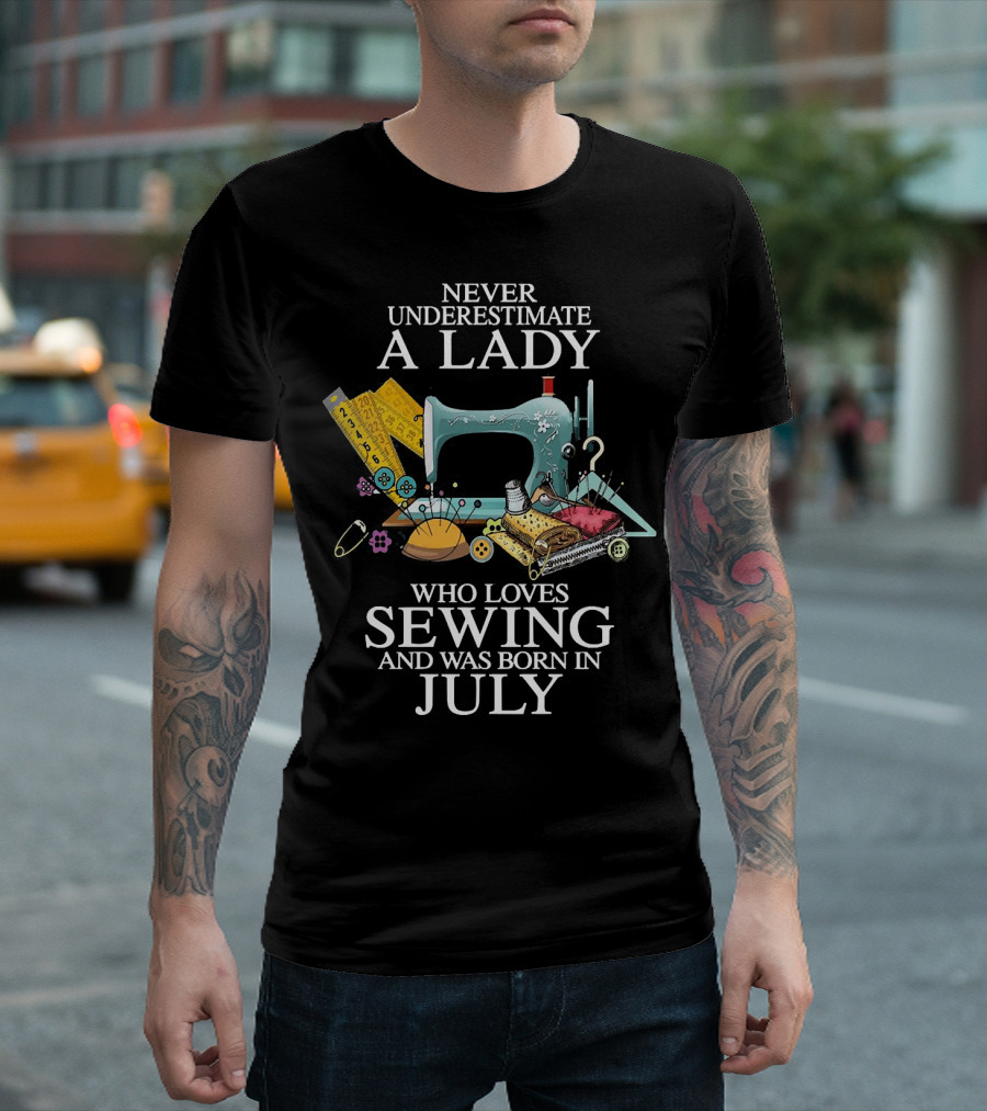 Never Underestimate A Lady Sewing Enthusiast Born In July T-Shirt