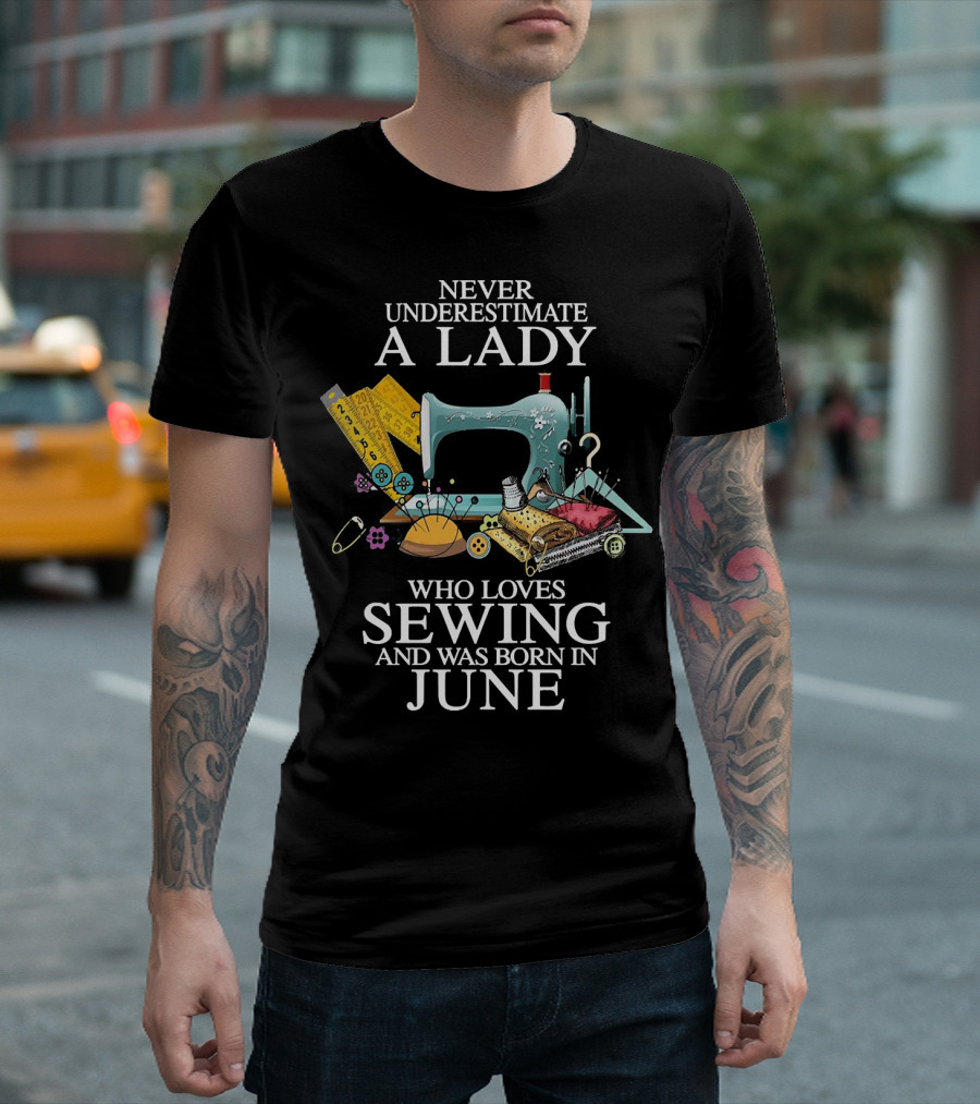 Never Underestimate a Lady Who Loves Sewing and Was Born in June with a Vintage Sewing Machine Background T-Shirt