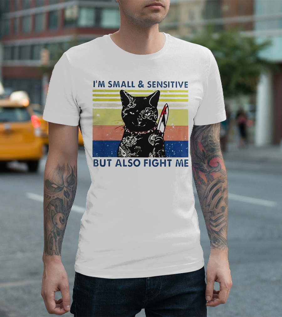 Black Cat I'm Small and Sensitive But Also Fight Me T-Shirt
