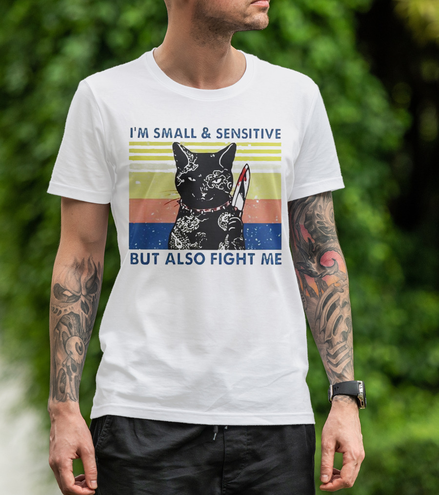 Black Cat I'm Small And Sensitive But Also Fight Me T-Shirt