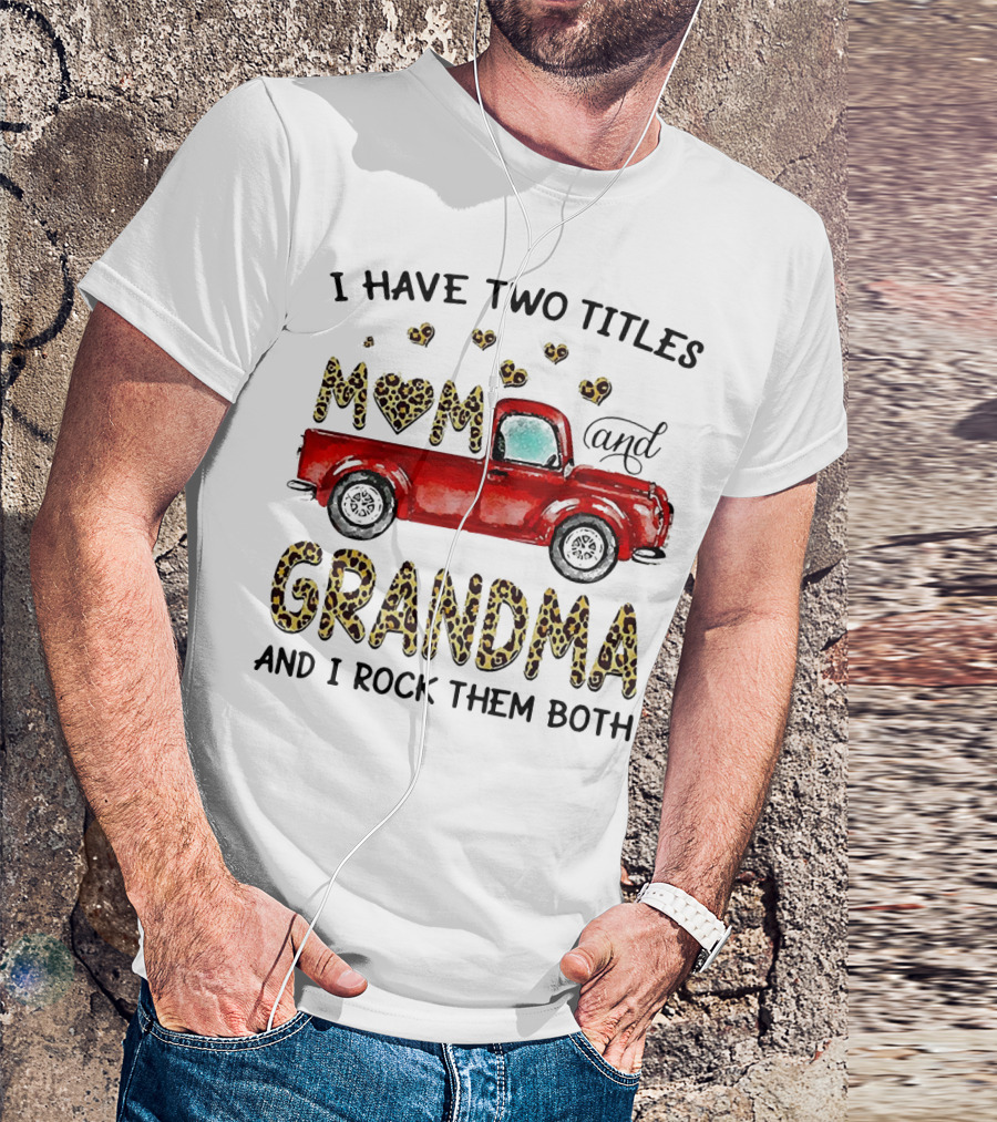 I Have Two Titles Mom And Grandma And I Rock Them Both Red Truck Leopard Hearts T-Shirt