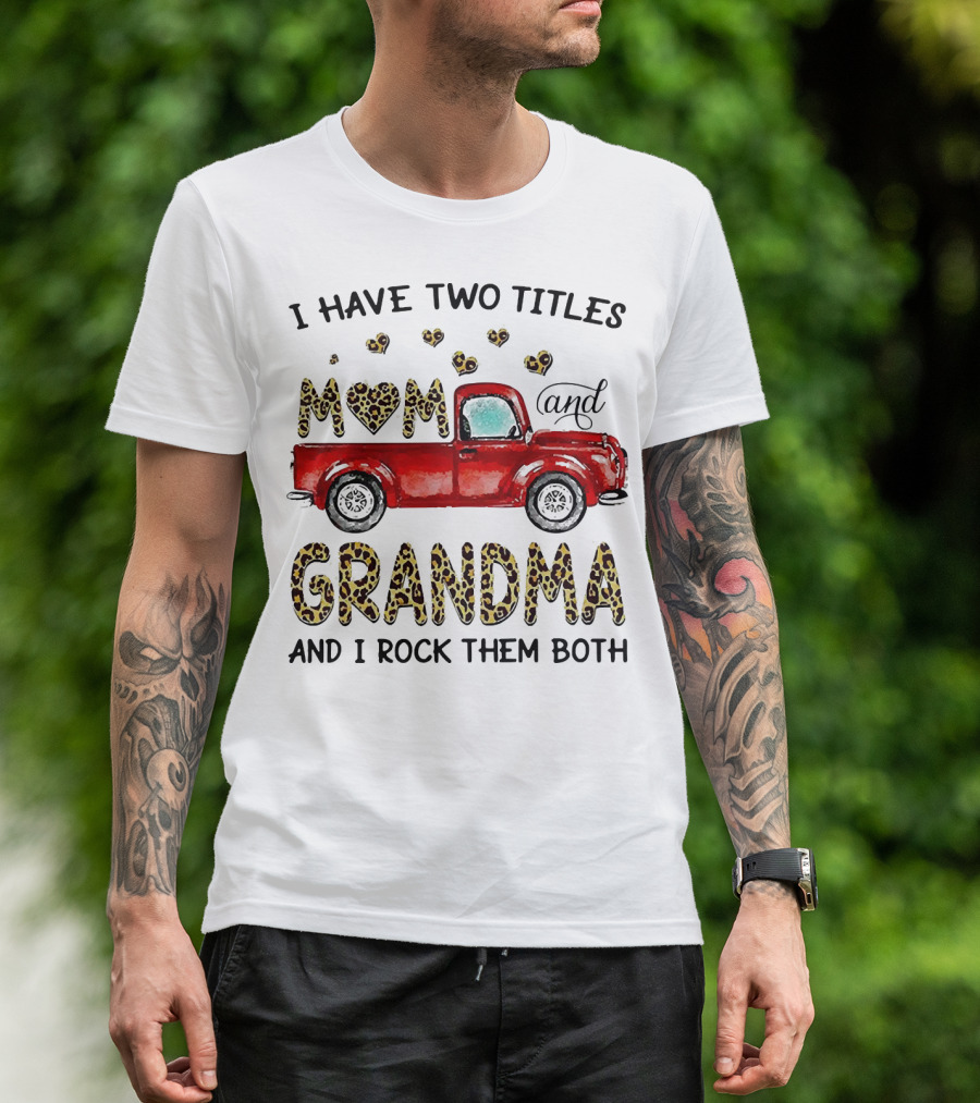 I Have Two Titles Mom And Grandma And I Rock Them Both Red Truck Leopard Hearts T-Shirt