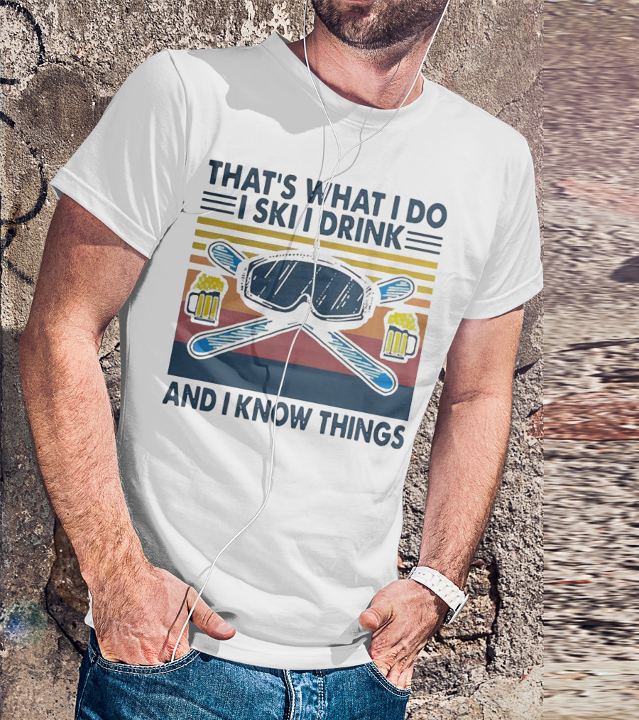 That's What I Do I Ski I Drink And I Know Things Vintage Style Ski Goggles And Beer Mugs T-Shirt