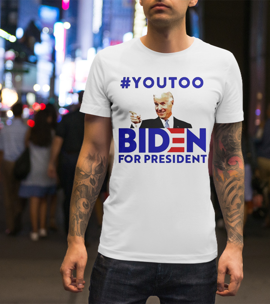 YOUTOO BIDEN FOR PRESIDENT T-Shirt