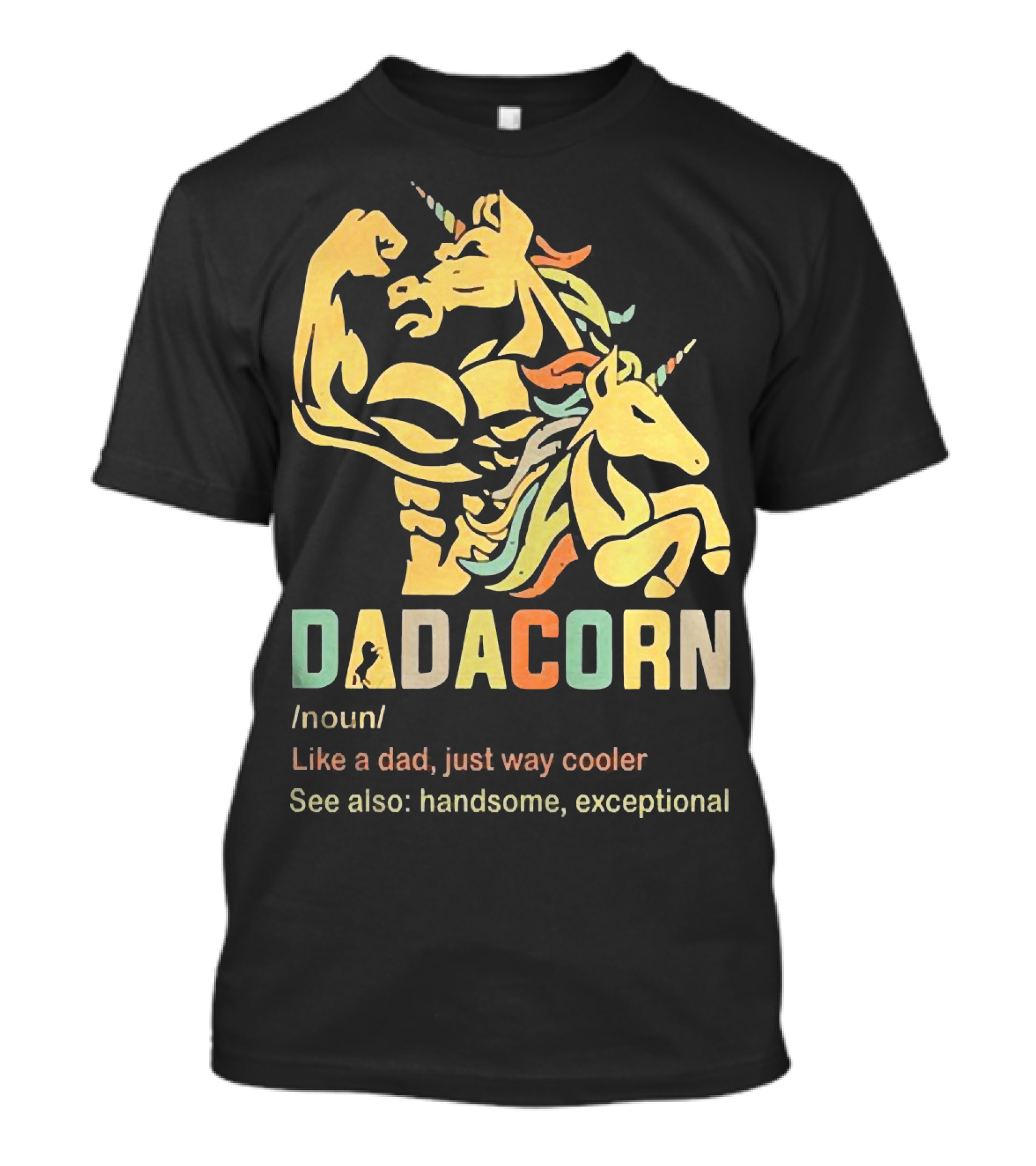 Dadacorn Like A Dad Just Way Cooler Handsome Exceptional Unicorn T-Shirt