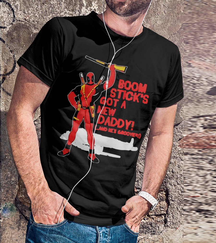 Deadpool Boom Stick's Got A New Daddy And He's Groovy T-Shirt