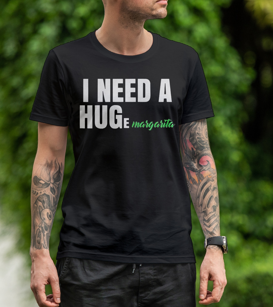 I Need A Hug Margarita T-Shirt