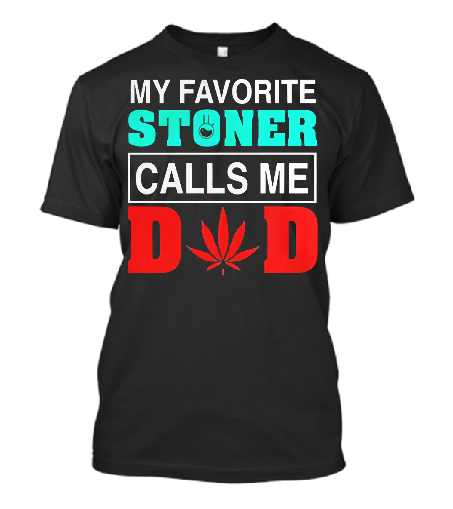 MY FAVORITE STONER CALLS ME DAD LEAF T-Shirt