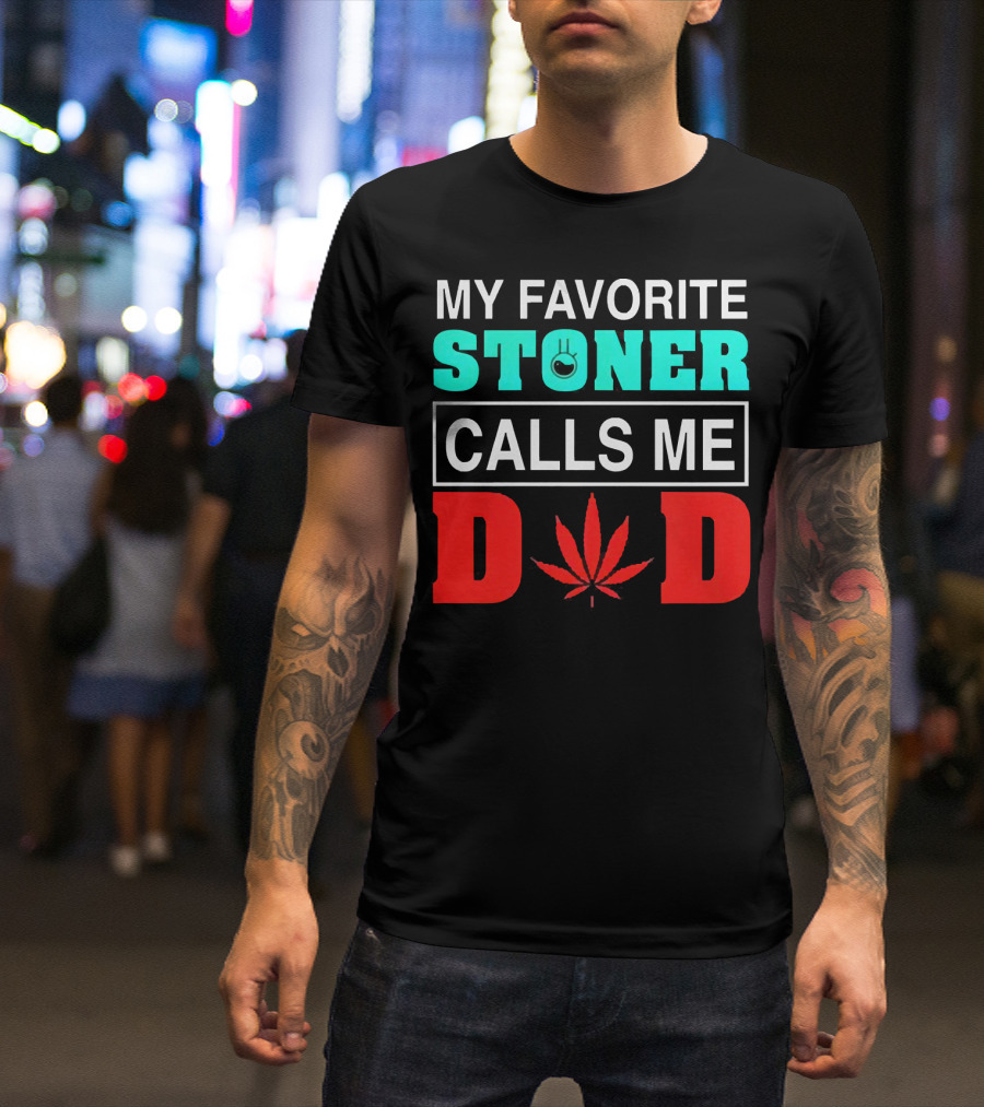 MY FAVORITE STONER CALLS ME DAD LEAF T-Shirt