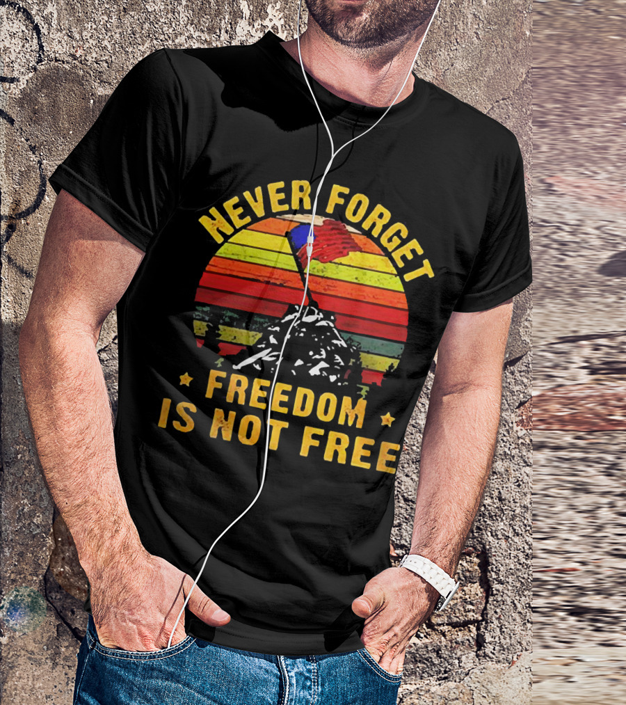 Never Forget Freedom Is Not Free Iwo Jima Flag Sunset Stripes T-Shirt