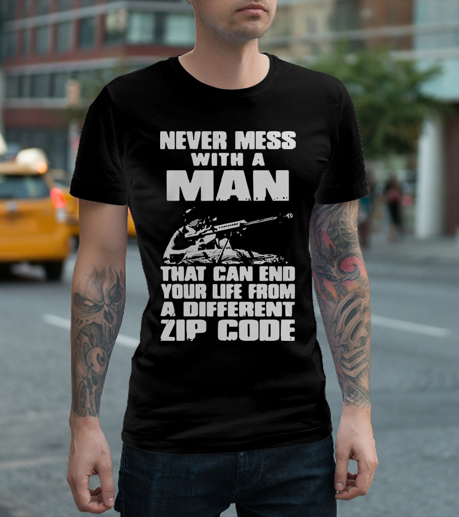 Never Mess With A Man Sniper Illustration That Can End Your Life From A Different Zip Code T-Shirt