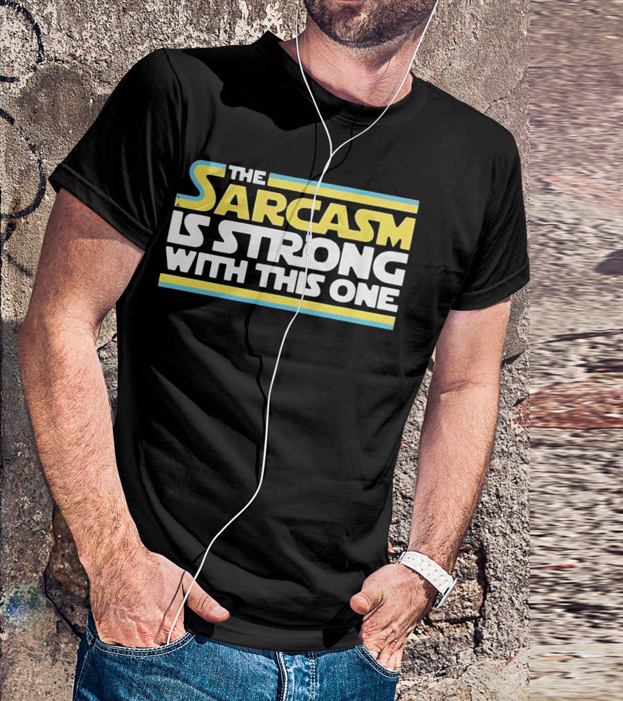 The Sarcasm Is Strong With This One Star Wars T-Shirt