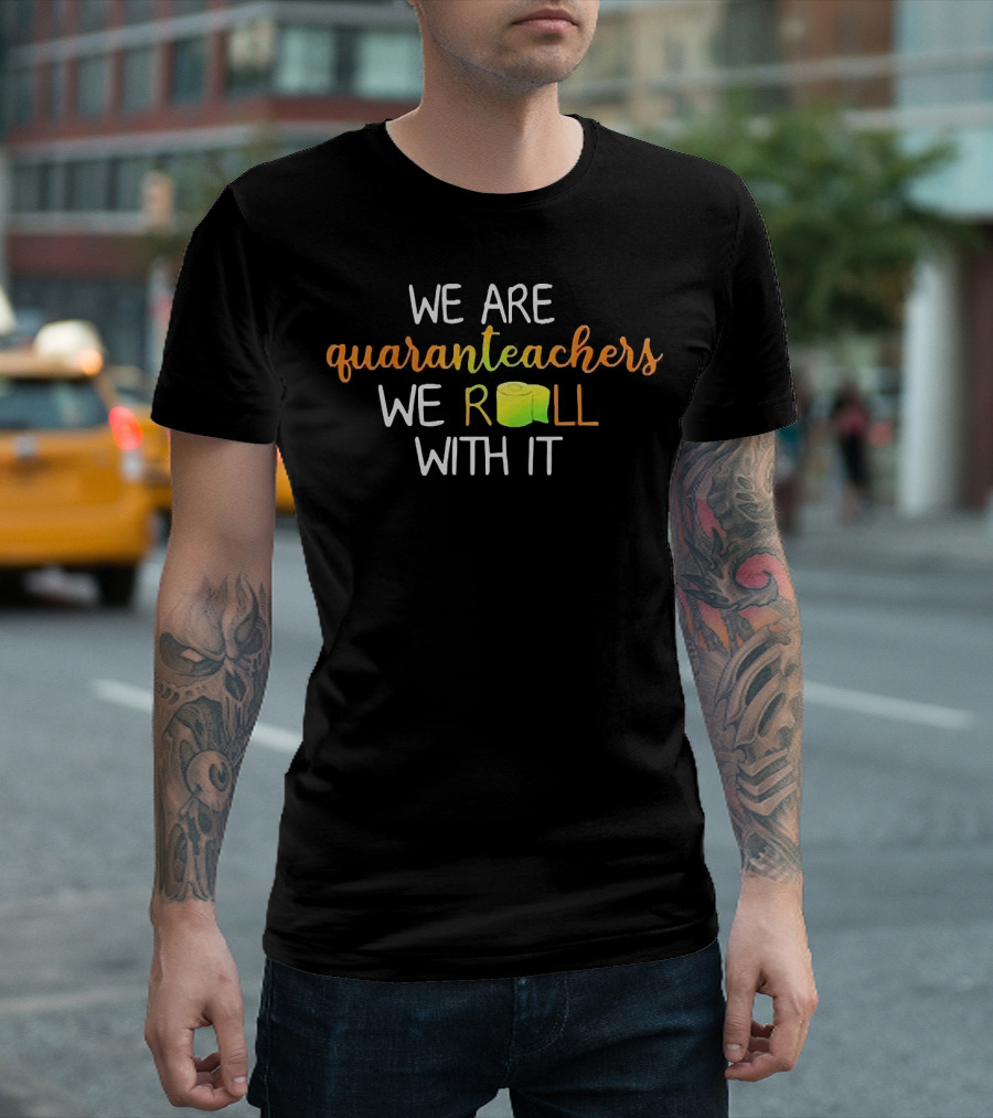 We Are Quaranteachers We Roll With It Toilet Paper Humor Teaching Adaptability T-Shirt