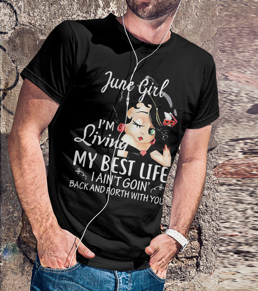 June Girl I'm Living My Best Life I Ain't Goin' Back And Forth With You Retro Cartoon T-Shirt