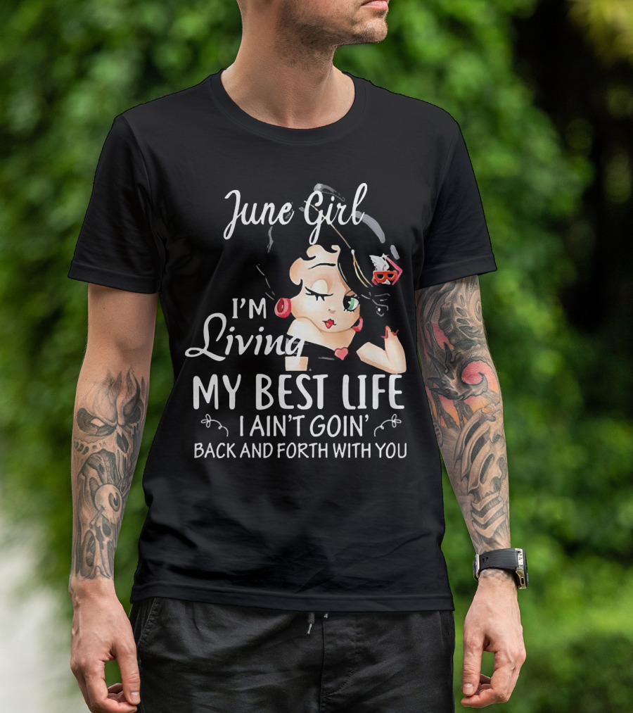 June Girl I'm Living My Best Life I Ain't Goin' Back And Forth With You Retro Cartoon T-Shirt