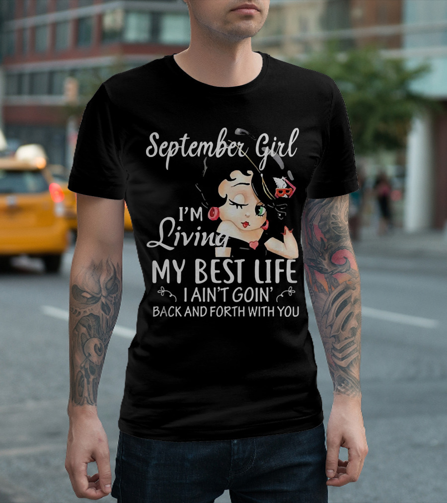 September Girl I'm Living My Best Life I Ain't Goin' Back and Forth with You T-Shirt