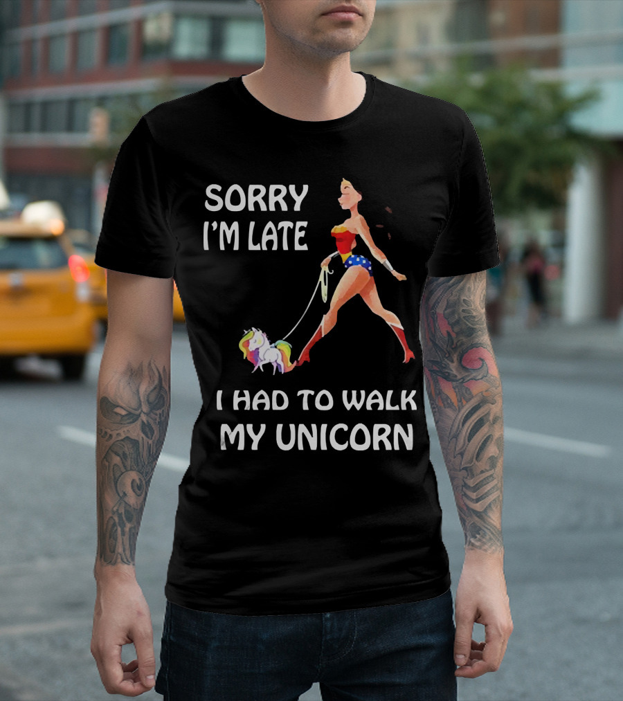 Sorry I'm Late I Had to Walk My Unicorn Wonder Woman T-Shirt