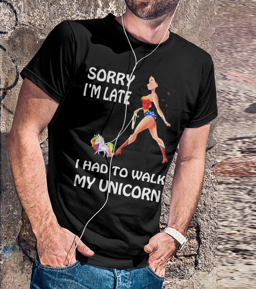 Sorry I'm Late I Had To Walk My Unicorn Wonder Woman T-Shirt