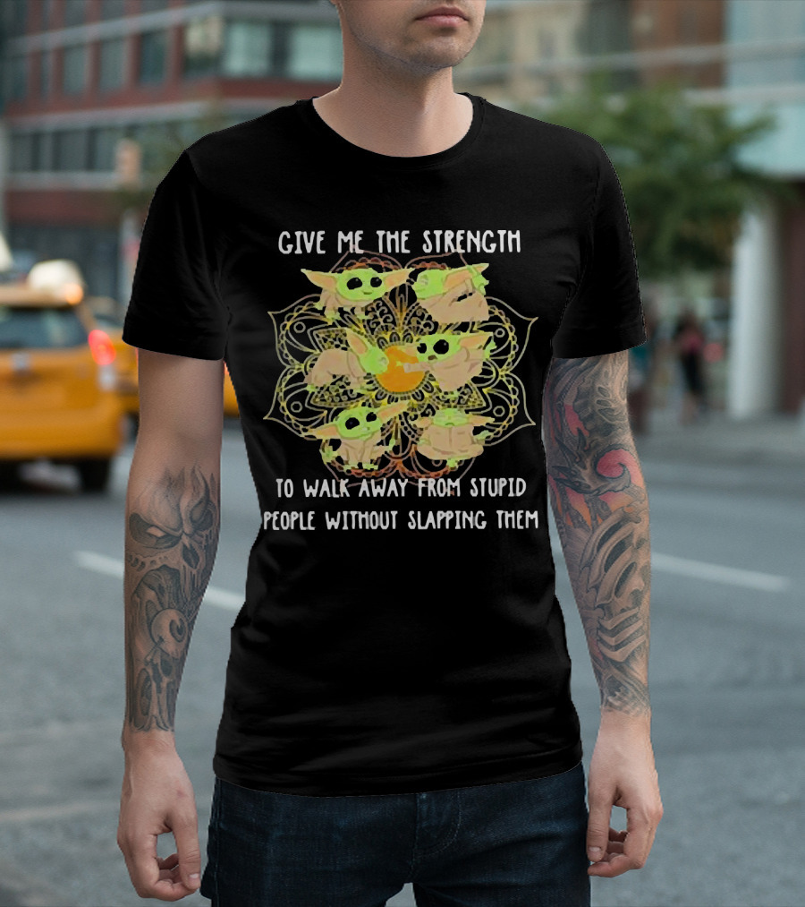 Give Me The Strength To Walk Away From Stupid People Without Slapping Them Yoga Chill Baby Yoda T-Shirt