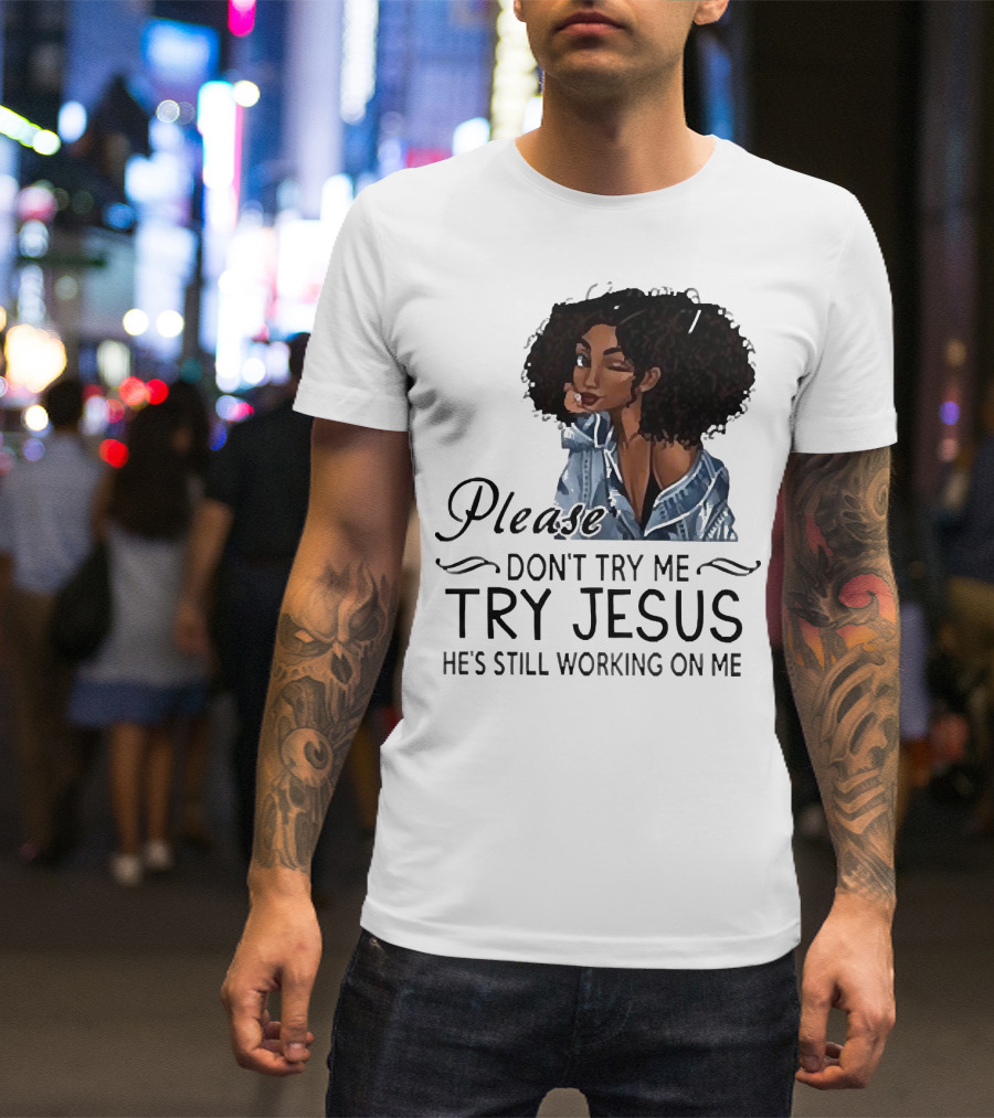Please Don’t Try Me Try Jesus He’s Still Working On Me Black Girl Winking T-Shirt