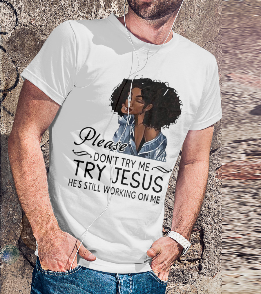 Please Don’t Try Me Try Jesus He’s Still Working On Me Black Girl Winking T-Shirt