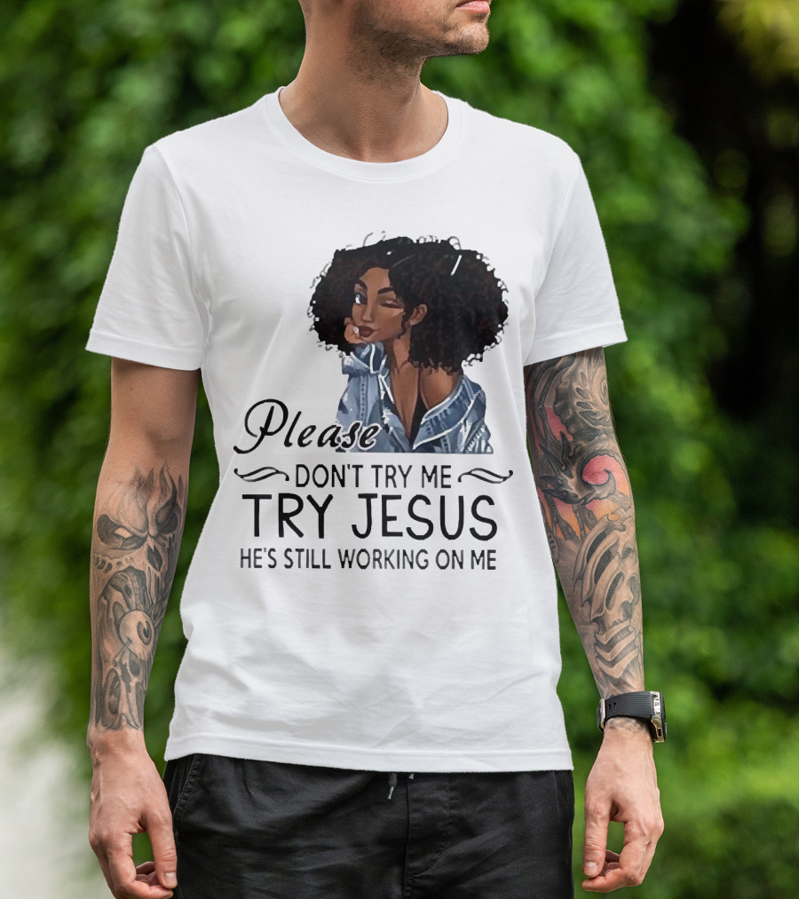 Please Don’t Try Me Try Jesus He’s Still Working On Me Black Girl Winking T-Shirt