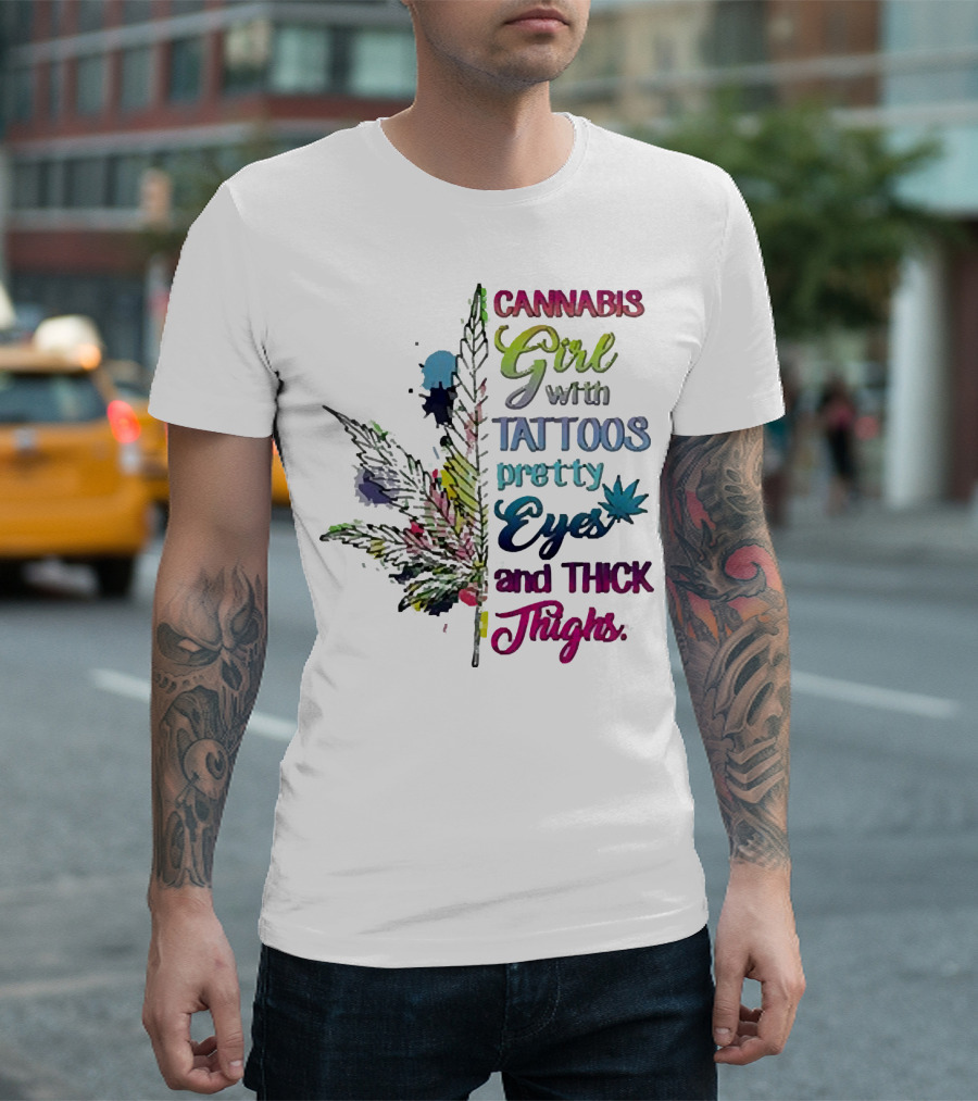 Cannabis Girl Tattoos Pretty Eyes Thick Thighs Leaf T-Shirt
