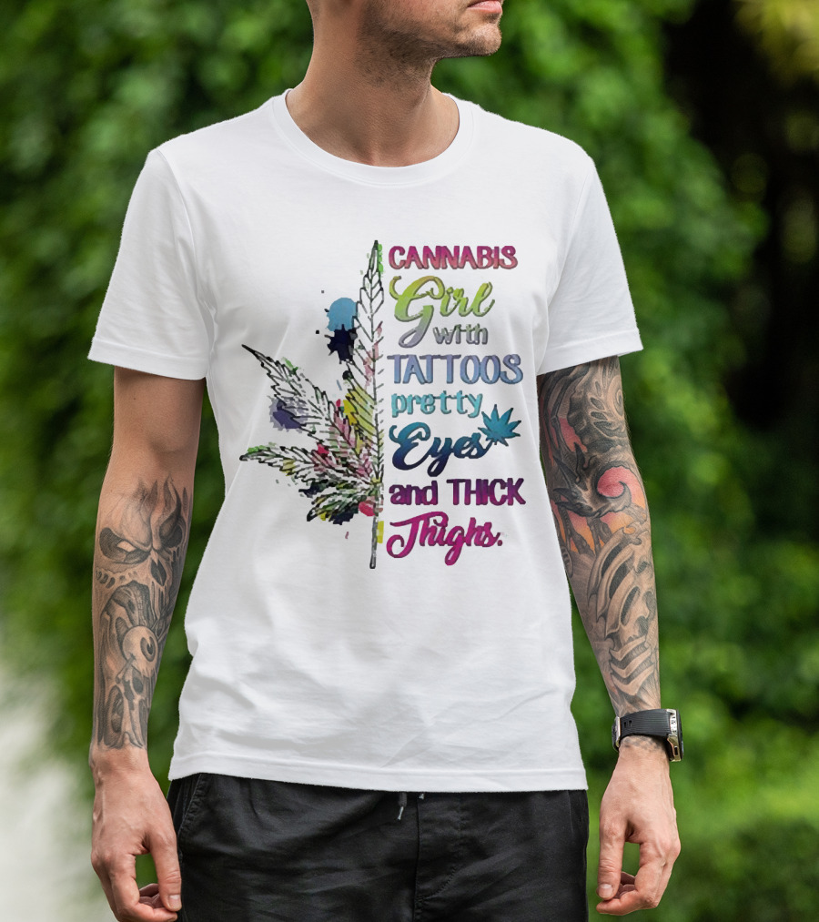 Cannabis Girl Tattoos Pretty Eyes Thick Thighs Leaf T-Shirt