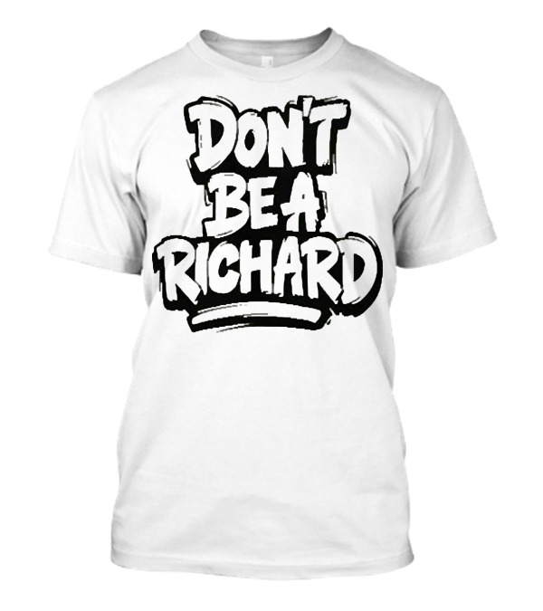 DON'T BE A RICHARD T-Shirt