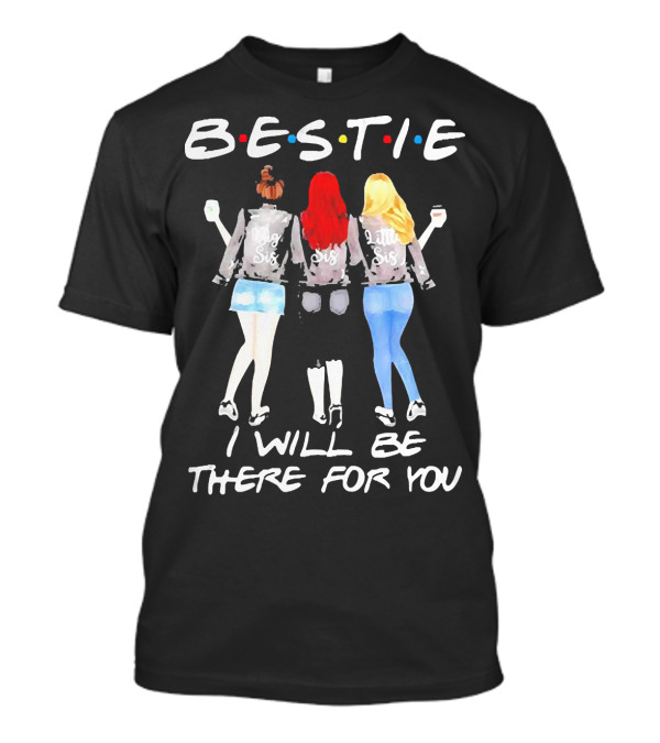 BESTIE I Will Be There For You Big Sis Little Sis T-Shirt