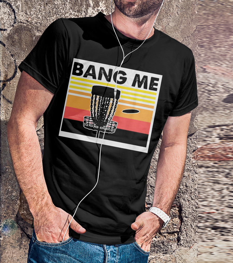 Bang Me Disc Golf Retro Basket And Disc T-Shirt