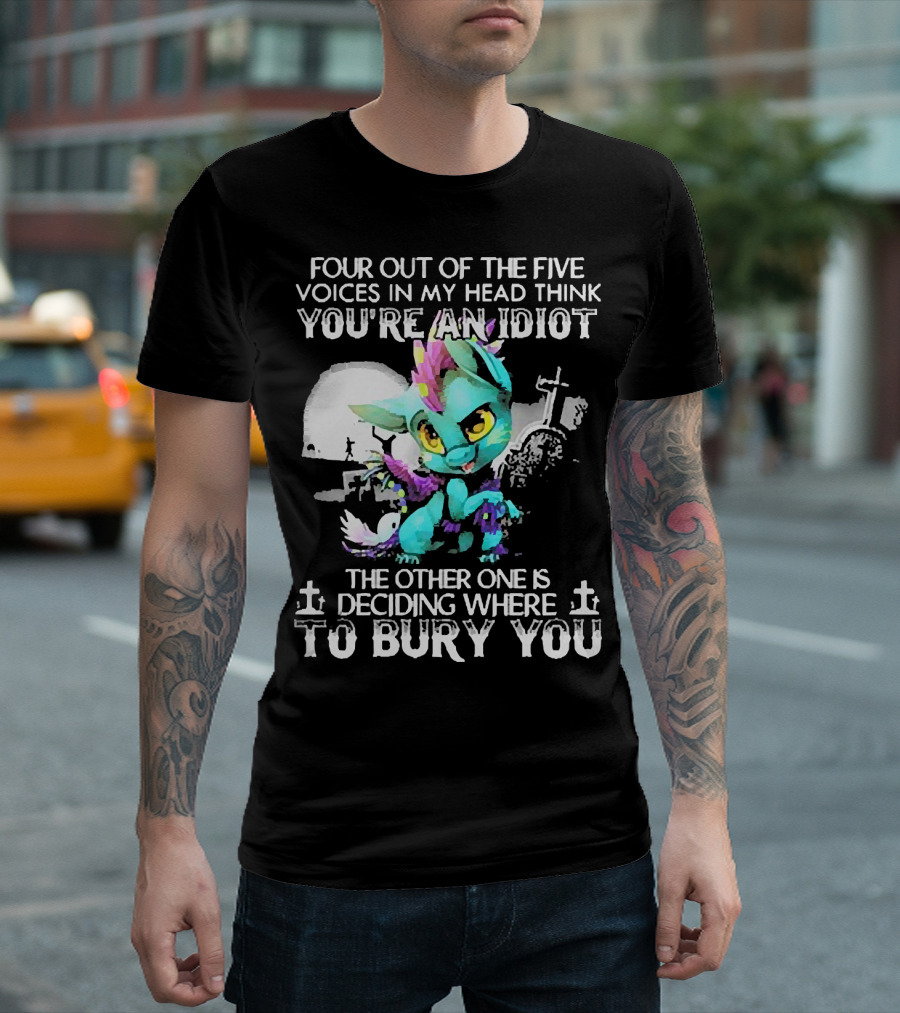 Four Out Of The Five Voices In My Head Think You're An Idiot The Other One Is Deciding Where To Bury You Cute Colorful Dragon With Graveyard Scene T-Shirt