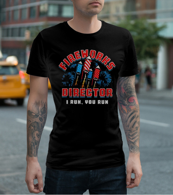 Fireworks Director I Run You Run American Flag Independence Day T-Shirt