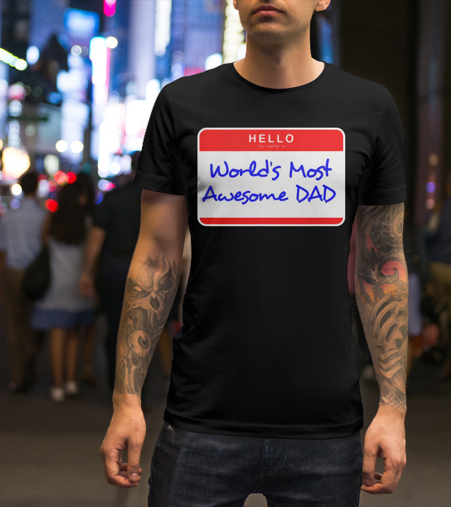Hello My Name Is World's Most Awesome Dad T-Shirt