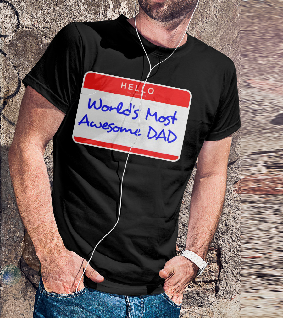 Hello My Name Is World's Most Awesome Dad T-Shirt