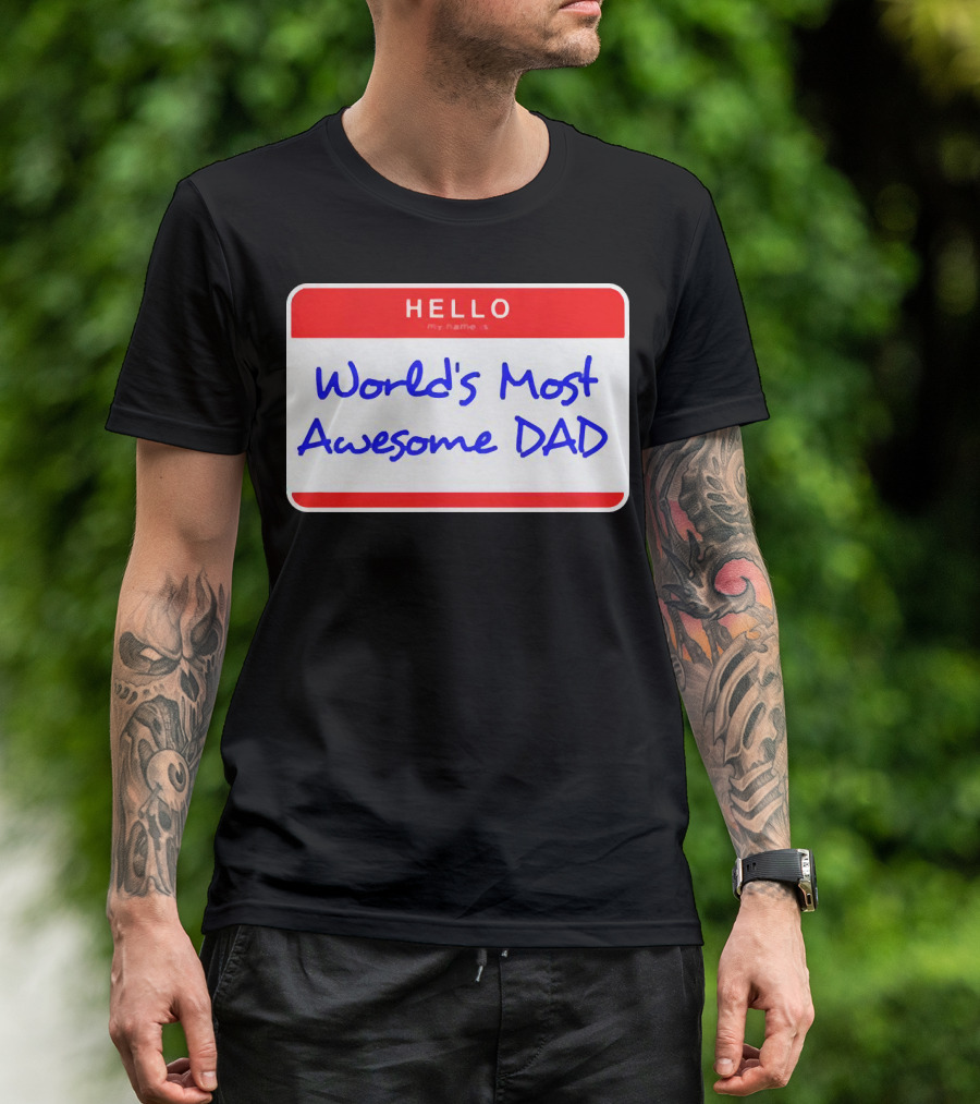 Hello My Name Is World's Most Awesome Dad T-Shirt
