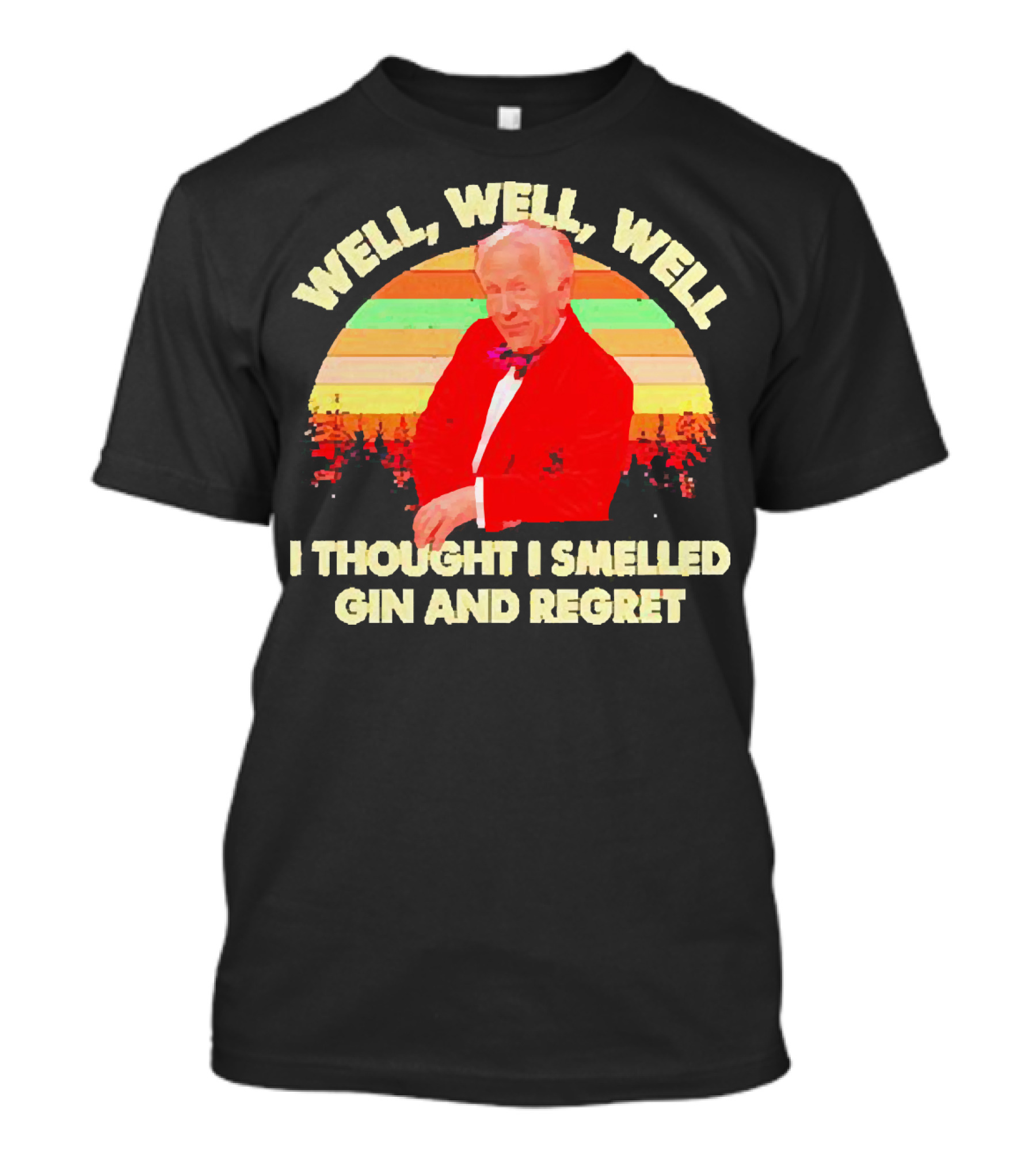 Well Well Well I Thought I Smelled Gin And Regret Leslie Jordan Sunset T-Shirt