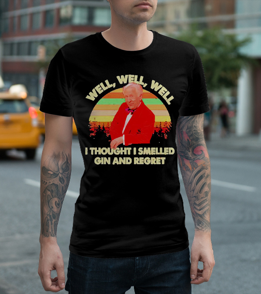 Well Well Well I Thought I Smelled Gin and Regret Leslie Jordan Sunset T-Shirt