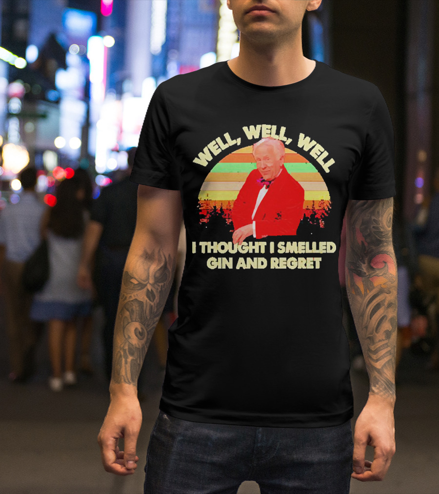 Well Well Well I Thought I Smelled Gin And Regret Leslie Jordan Sunset T-Shirt
