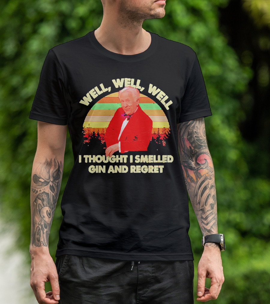 Well Well Well I Thought I Smelled Gin And Regret Leslie Jordan Sunset T-Shirt
