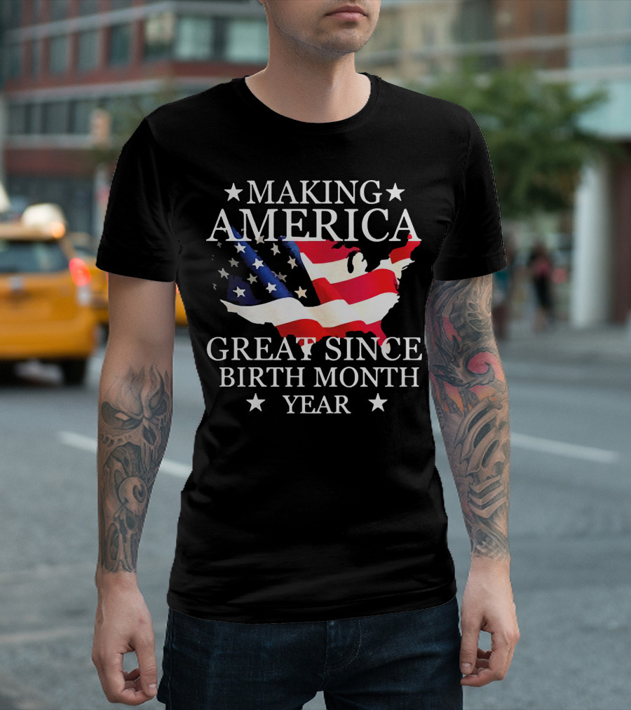 Making America Great Since Birth Month Year American Flag Map Veteran T-Shirt