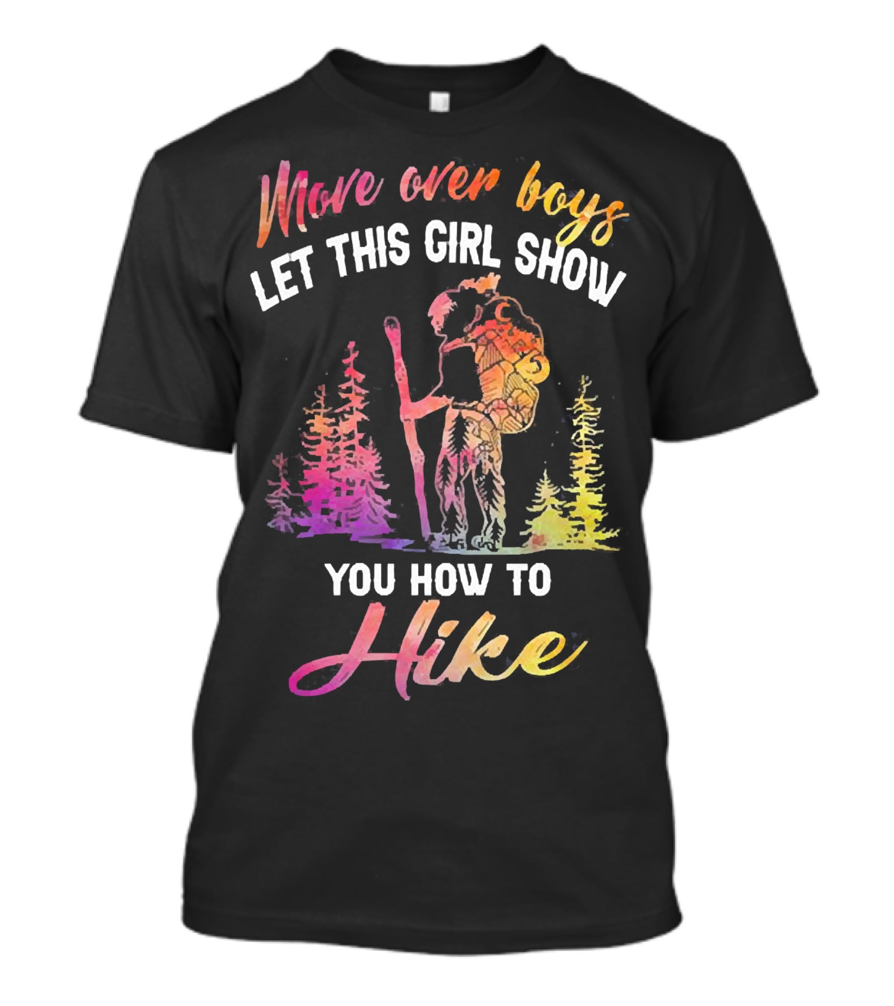 Move Over Boys Let This Girl Show You How To Hike Colorful Forest Scene T-Shirt