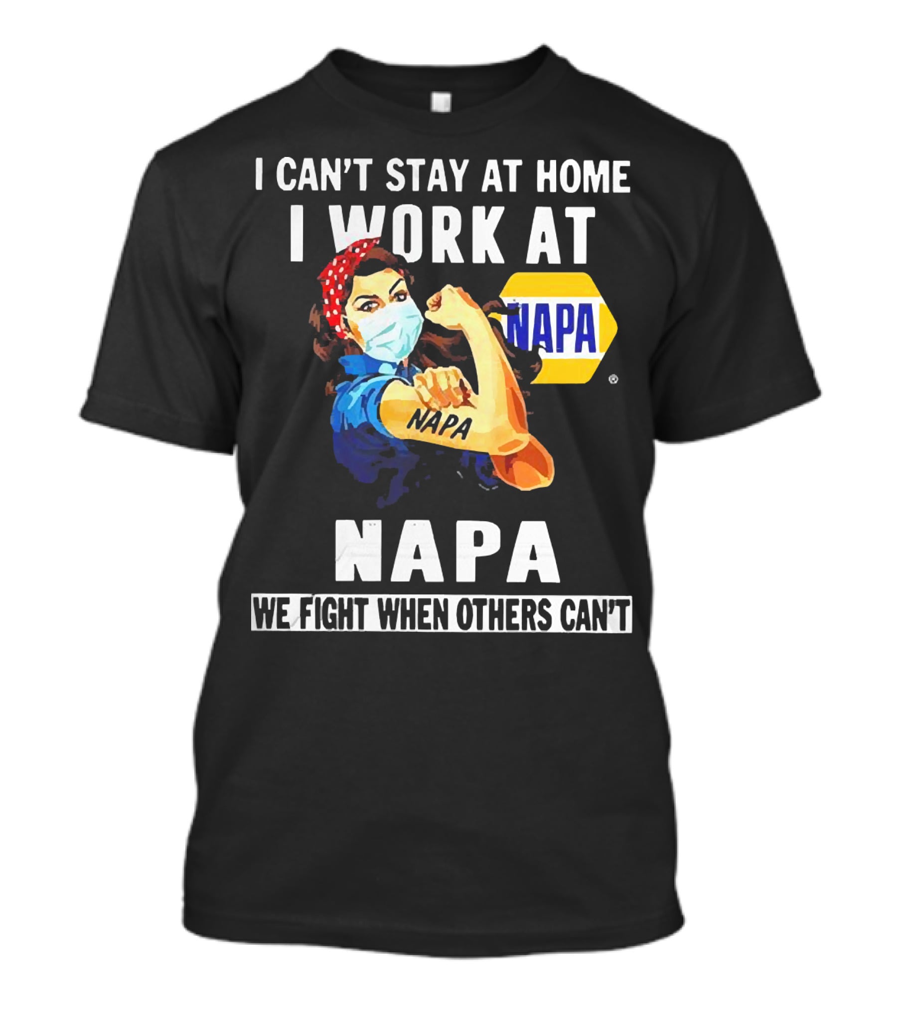 I Can't Stay At Home Strong Woman Face Mask I Work At Napa We Fight When Others Can't T-Shirt