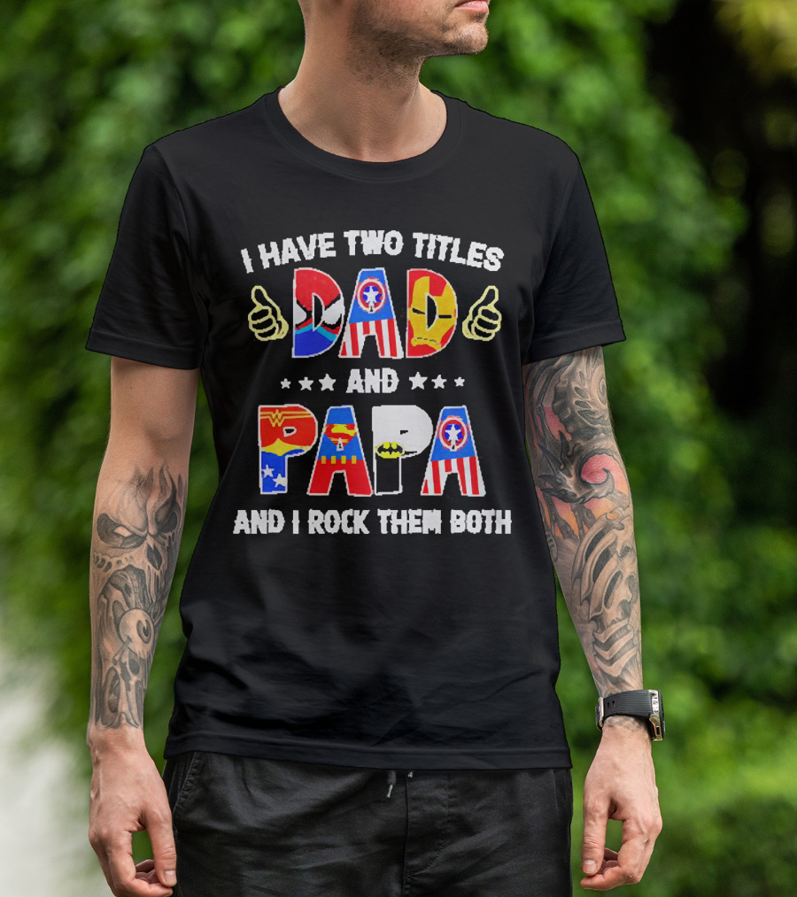 I Have Two Titles Dad And Papa Super Heroes And I Rock Them Both T-Shirt
