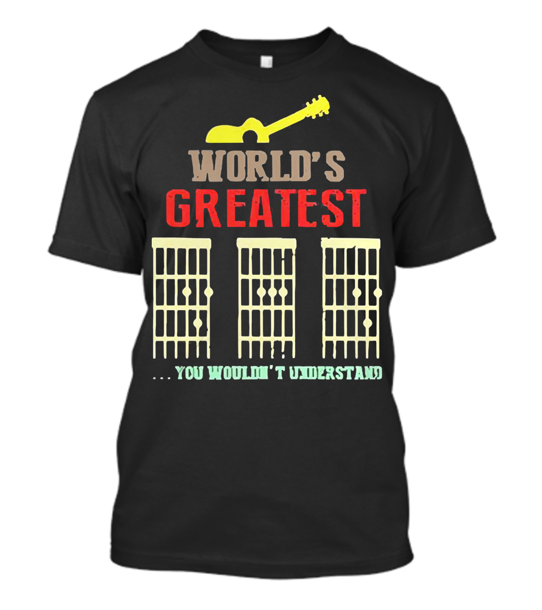 WORLD'S GREATEST YOU WOULDN'T UNDERSTAND Guitar Chords T-Shirt