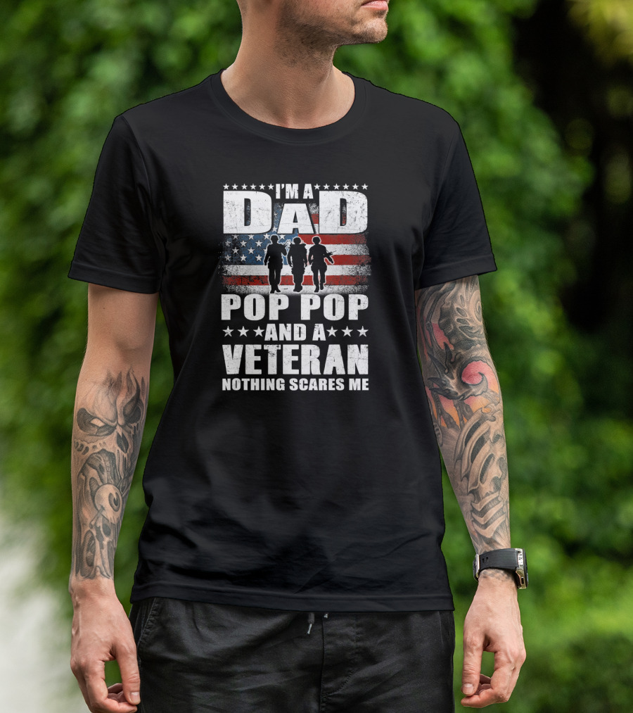 I'm A Dad Pop Pop And A Veteran Nothing Scares Me American Flag Soldiers T-Shirt