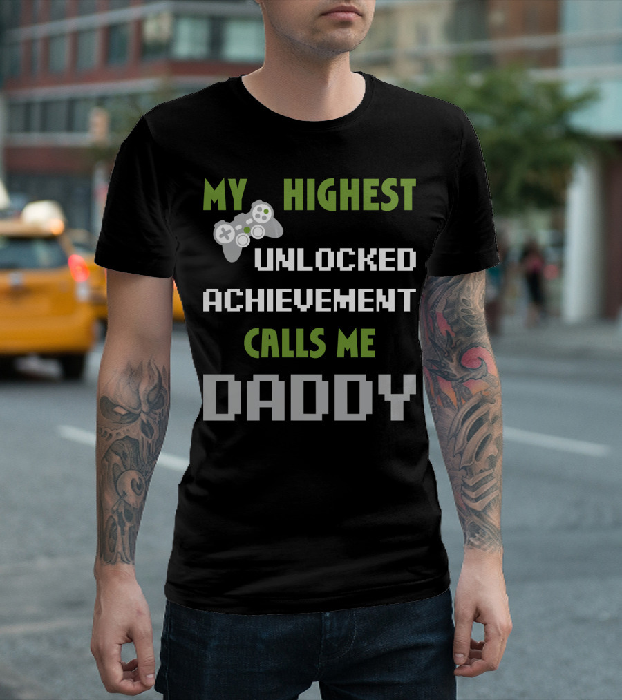 My Highest Unlocked Achievement Calls Me Daddy Gamer Controller Mens Nerdy Funny Gamer Dad Video Gaming T-Shirt