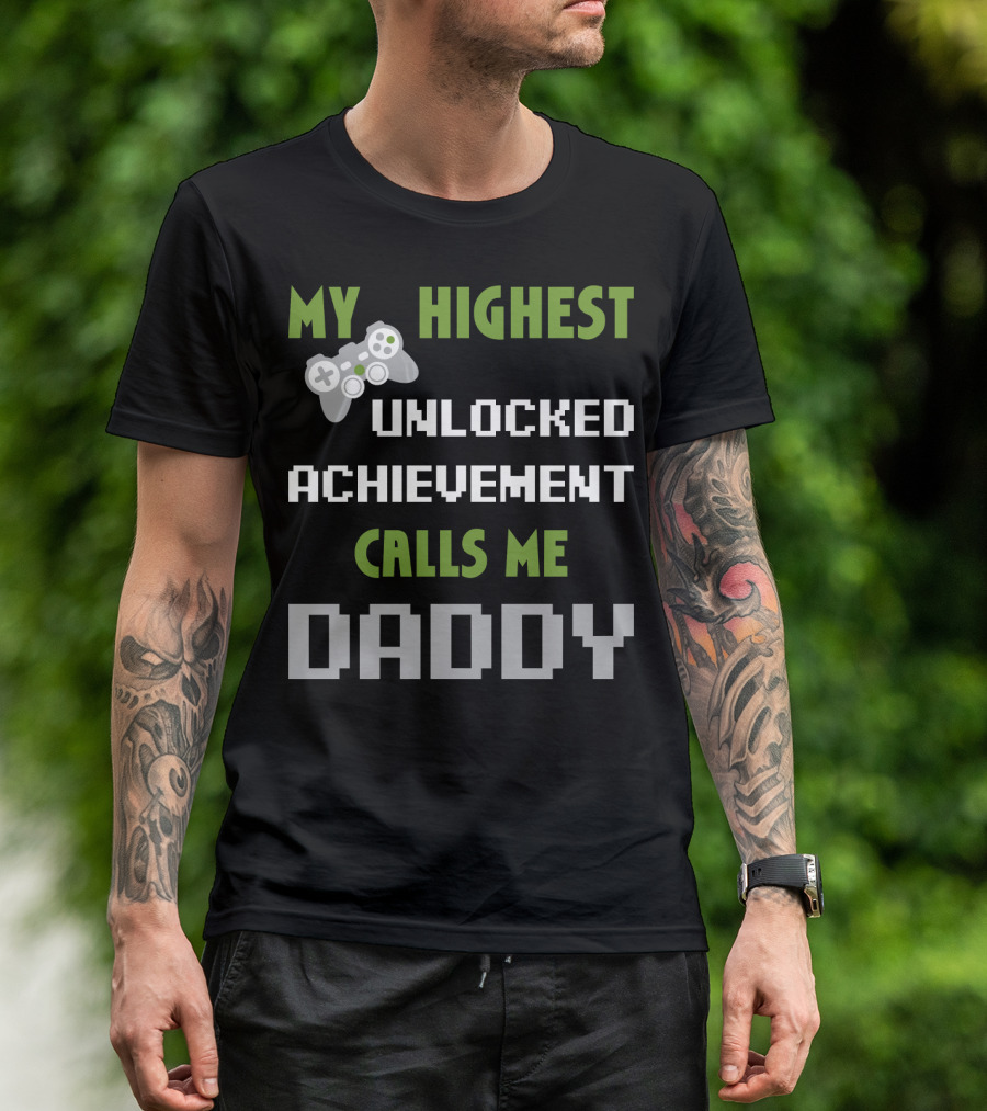My Highest Unlocked Achievement Calls Me Daddy Gamer Controller Mens Nerdy Funny Gamer Dad Video Gaming T-Shirt