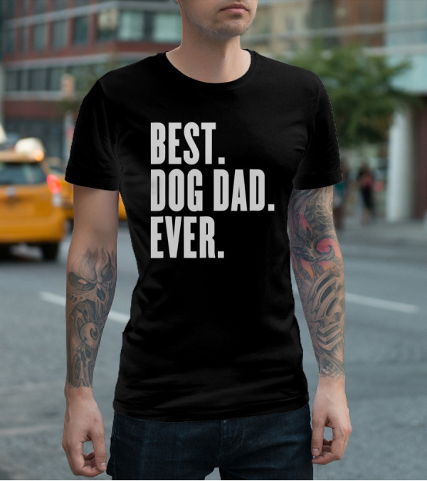 Best Dog Dad Ever Funny Best Dog Dad Ever T-Shirt