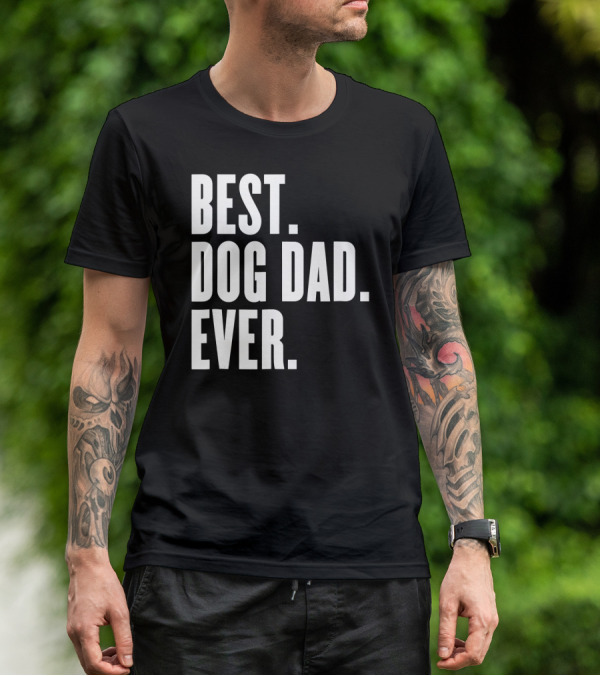 Best Dog Dad Ever Funny Best Dog Dad Ever T-Shirt